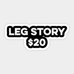 Amputee Leg Story Humor Funny Quote - Leg Story 20$ Sticker